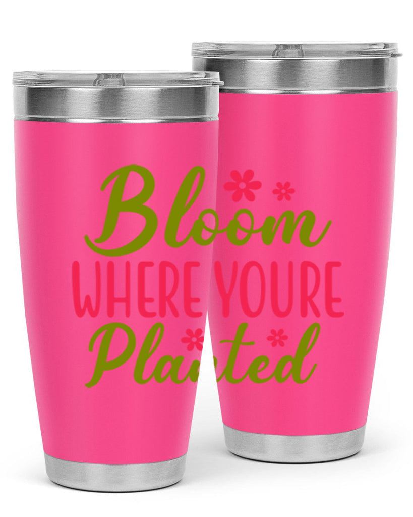 Bloom Where Youre Planted 79#- spring- Tumbler