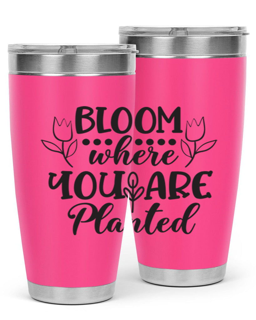 Bloom where you are planted 73#- spring- Tumbler
