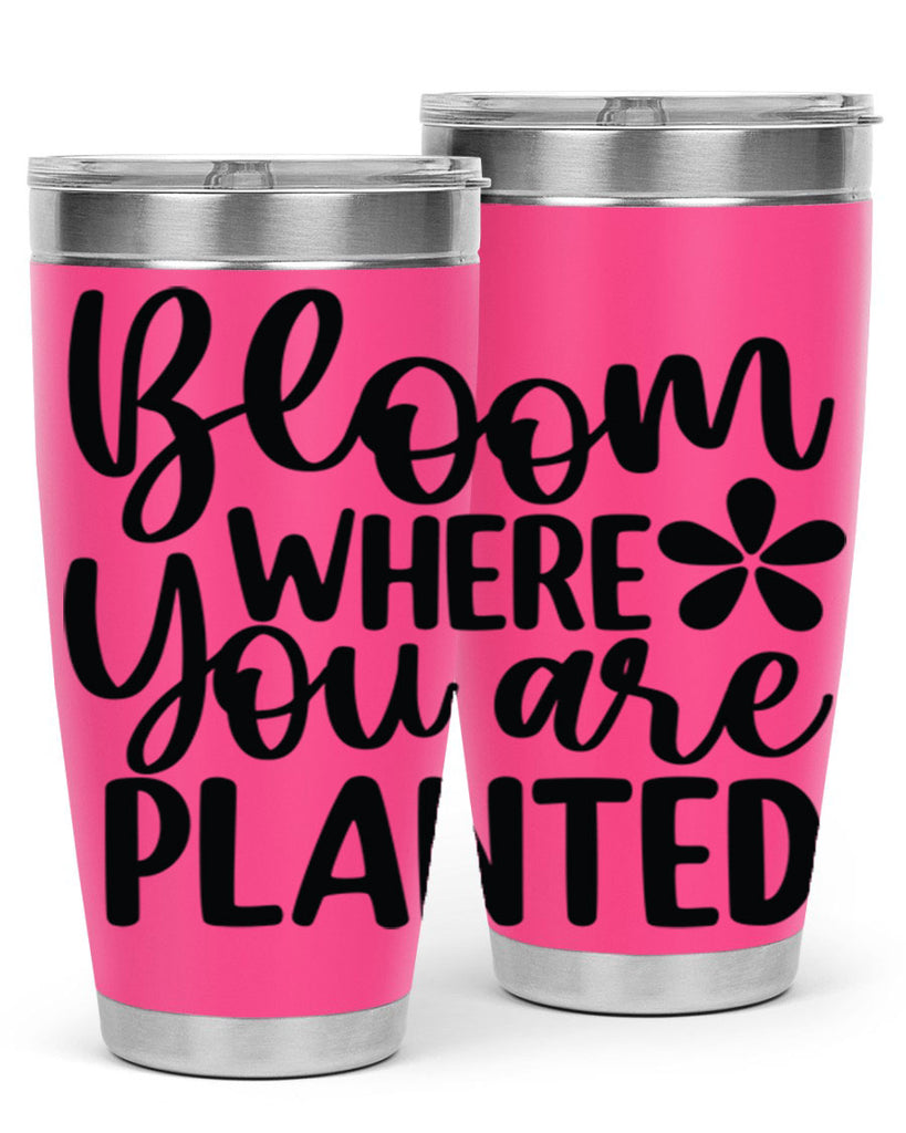 Bloom where you are planted 84#- spring- Tumbler