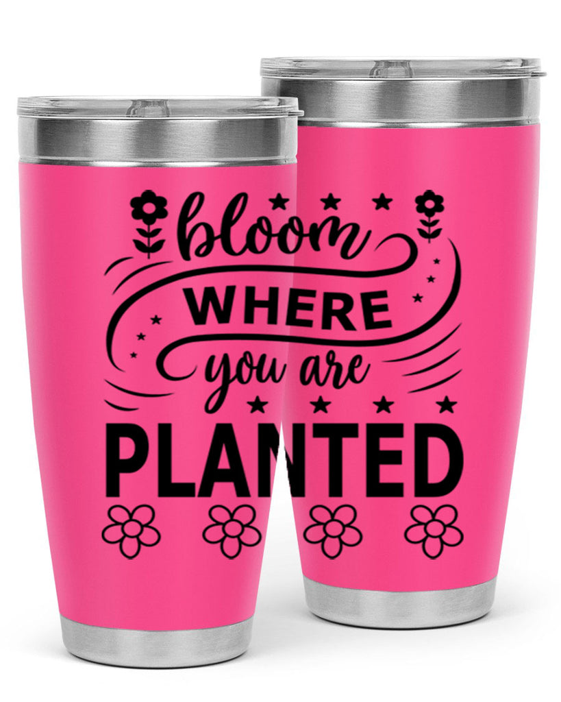 Bloom where you are planted 85#- spring- Tumbler