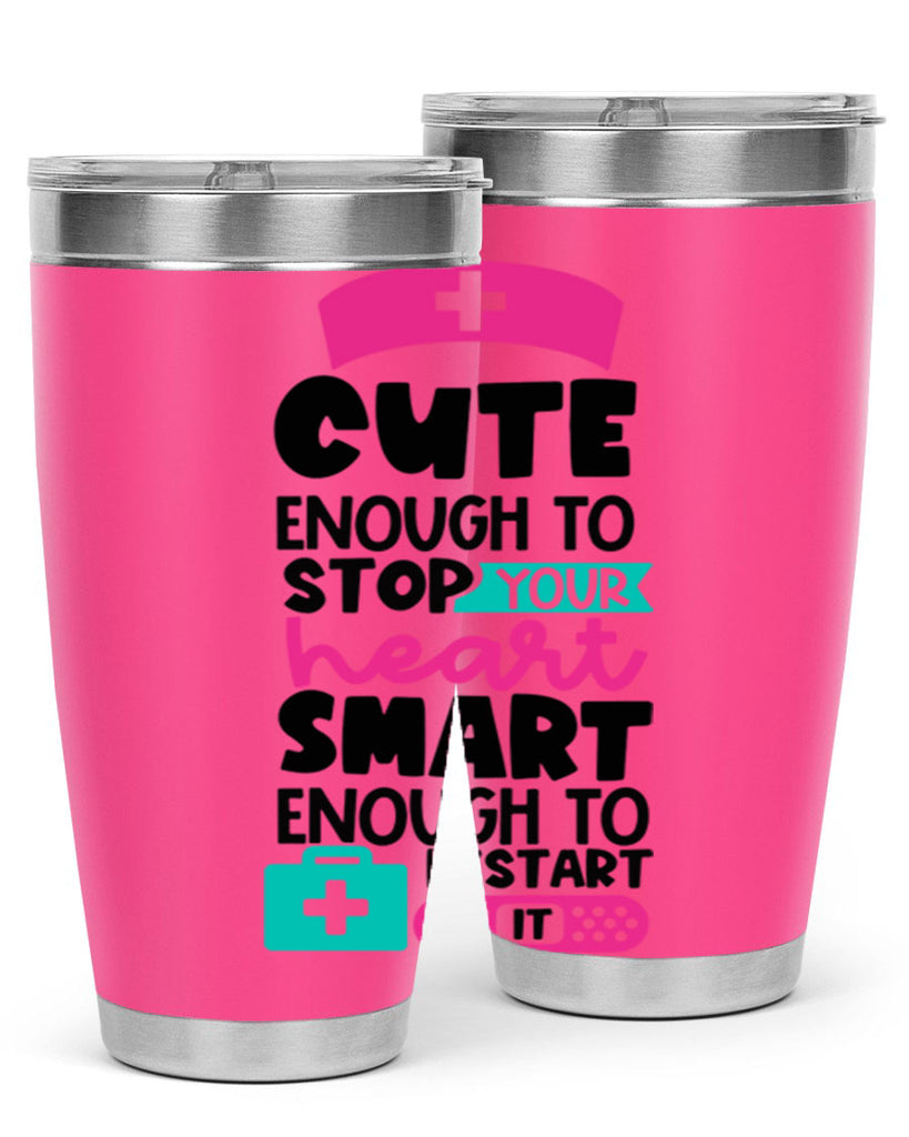 Cute Enough To Stop Your Heart Smart Enough To Restart It Style Style 203#- nurse- tumbler