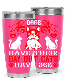Dogs have their day but cats have Style 214#- dog- Tumbler
