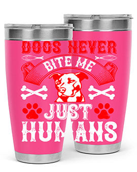 Dogs never bite me Just humans Style 209#- dog- Tumbler