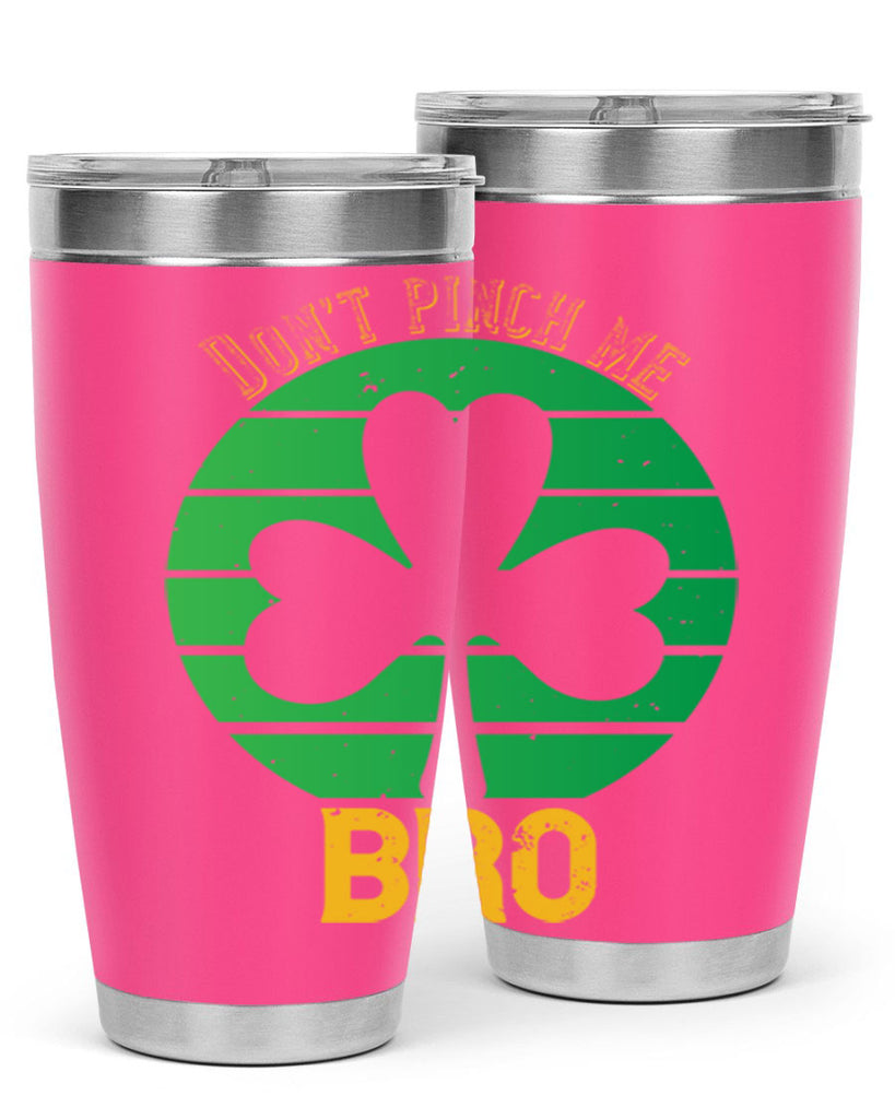 Dont pinch me bro Style 139#- St Patricks Day- Tumbler