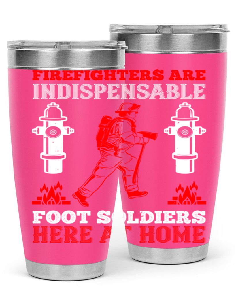 Firefighters are indispensable foot soldiers here at home Style 76#- fire fighter- tumbler