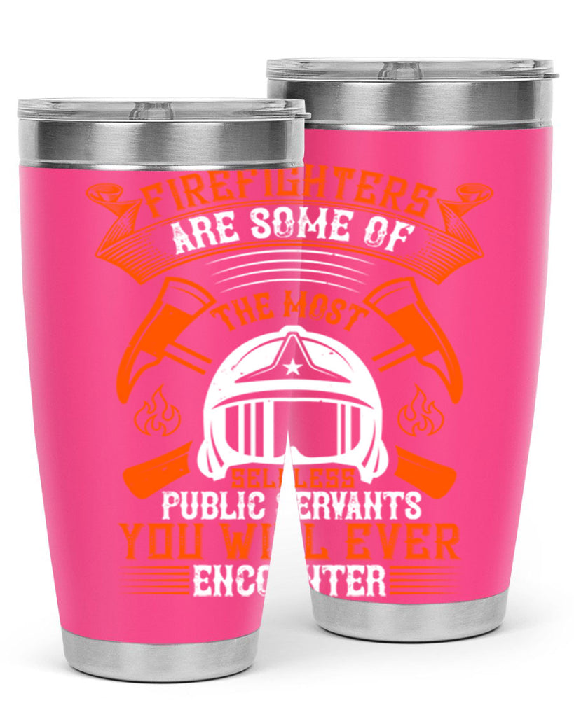 Firefighters are some of the most selfless public servants you will ever encounter Style 75#- fire fighter- tumbler