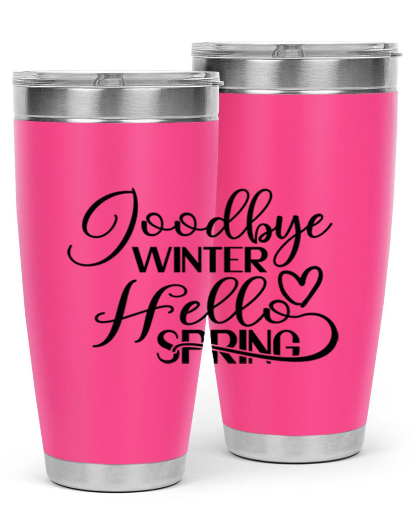 Goodbye Winter Hello Spring 147#- spring- Tumbler