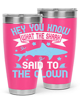 Hey You know what the shark said to the clown Style 86#- shark  fish- Tumbler