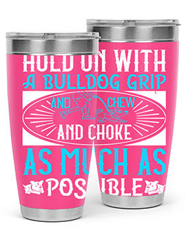 Hold on with a bulldog grip and chew and choke as much as possible Style 44#- dog- Tumbler