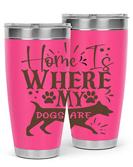 Home Is Where My Dogs Are Style 84#- dog- Tumbler