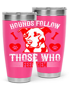 Hounds follow those who feed them Style 196#- dog- Tumbler