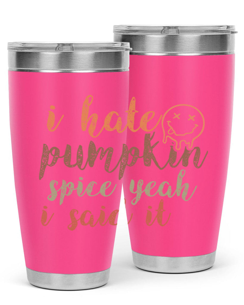 I Hate Pumpkin Spice Yeah I Said It 323#- fall- Tumbler