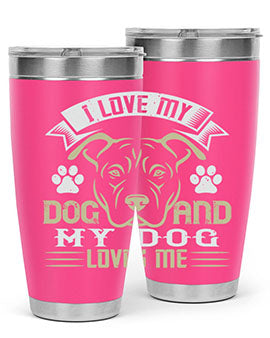 I Love My Dog and my Dog Loves me Style 191#- dog- Tumbler