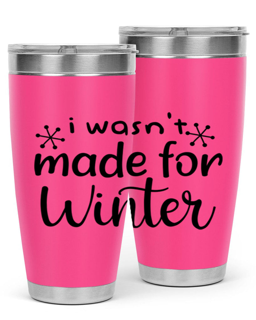 I Wasnt Made For Winter 250#- winter- Tumbler