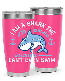 I am a shark the ground is my ocean and most people cant even swim Style 84#- shark  fish- Tumbler