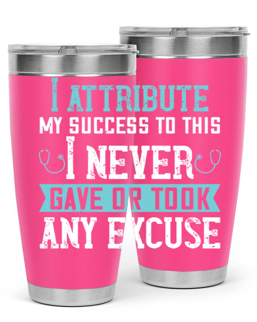 I attribute my success to this – I never gave or took any excuse Style 316#- nurse- tumbler
