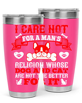 I care not for a man’s religion whose dog and cat are not the better for it Style 195#- dog- Tumbler