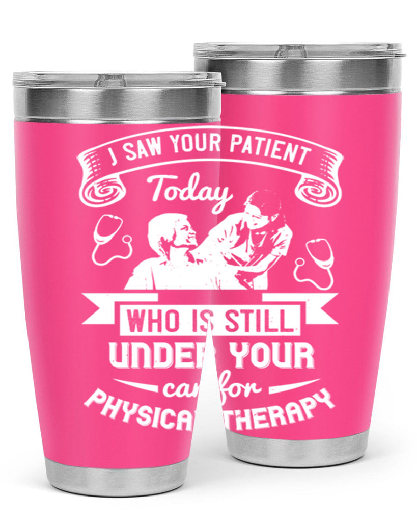 I saw your patient today who is still under our car for physical therapy Style 43#- medical- tumbler