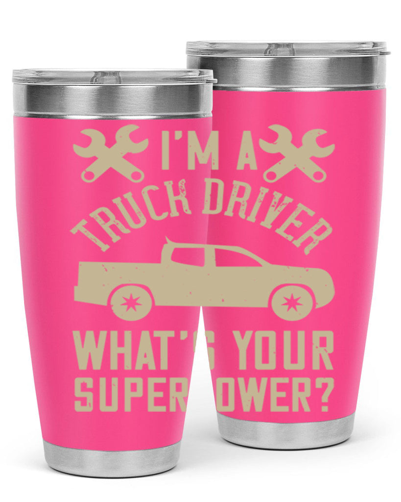 IM A TRUCK DRIVER WHATS YOUR SUPERPOWER Style 38#- truck driver- tumbler