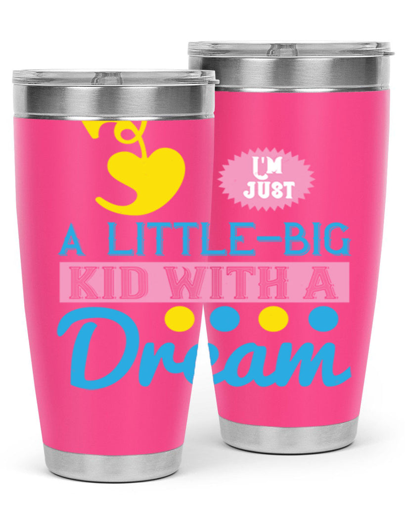 Im just a littlebig kid with a dream Style 31#- baby- Tumbler