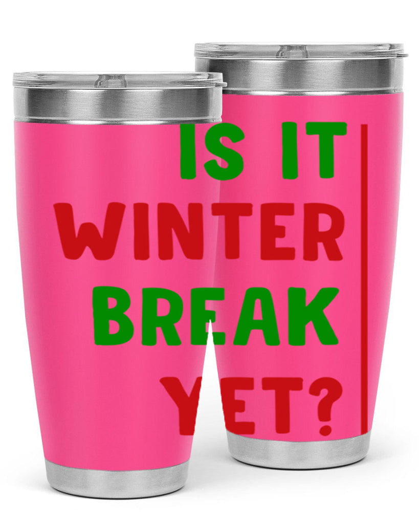 Is It Winter Break Yet 252#- winter- Tumbler