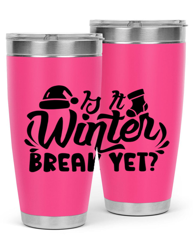 Is It Winter Break Yet 254#- winter- Tumbler
