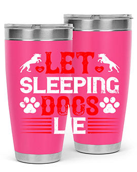 Let sleeping dogs lie Style 182#- dog- Tumbler