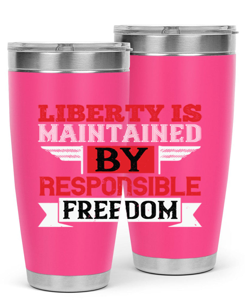 Liberty is maintained by responsible freedom Style 128#- Fourt Of July- Tumbler
