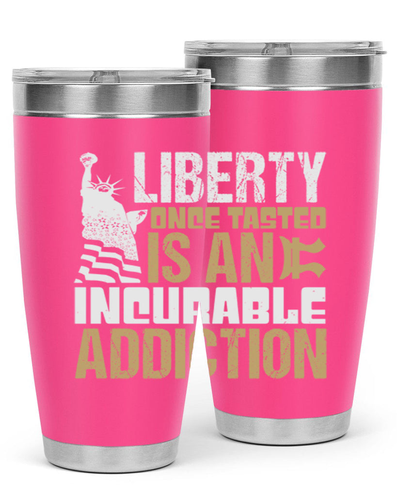 Liberty once tasted is an incurable addition Style 35#- Fourt Of July- Tumbler