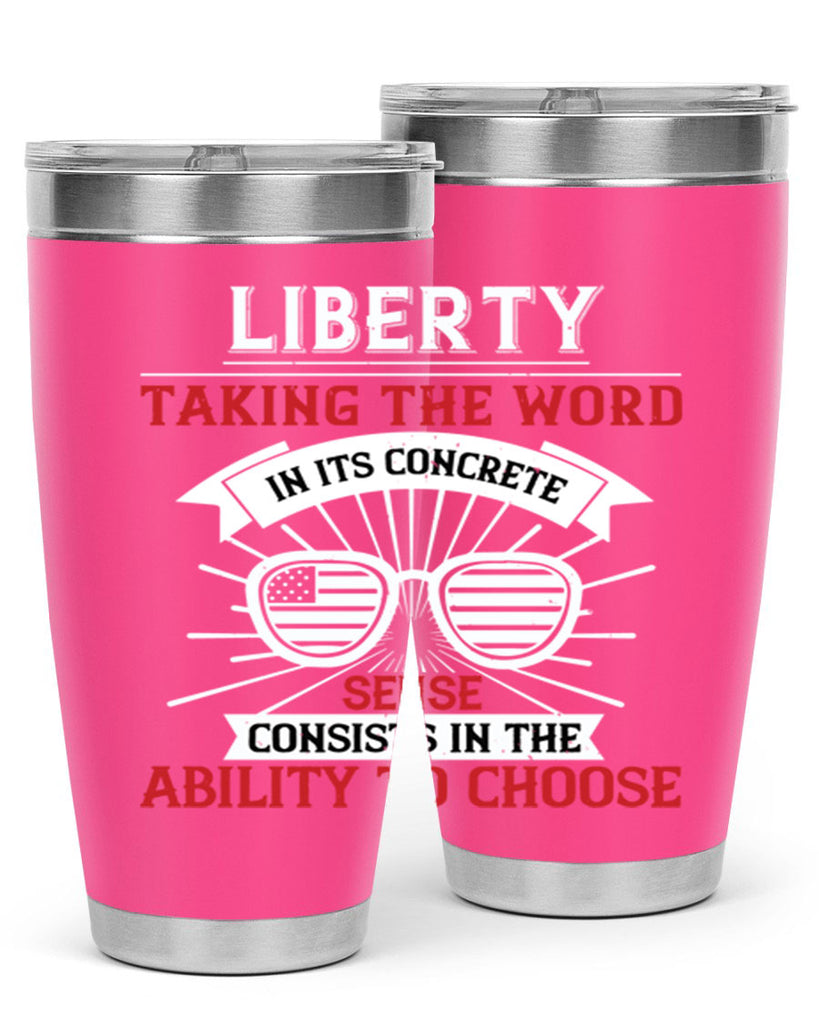 Liberty taking the word in its concrete sense consists in the ability to choose Style 131#- Fourt Of July- Tumbler