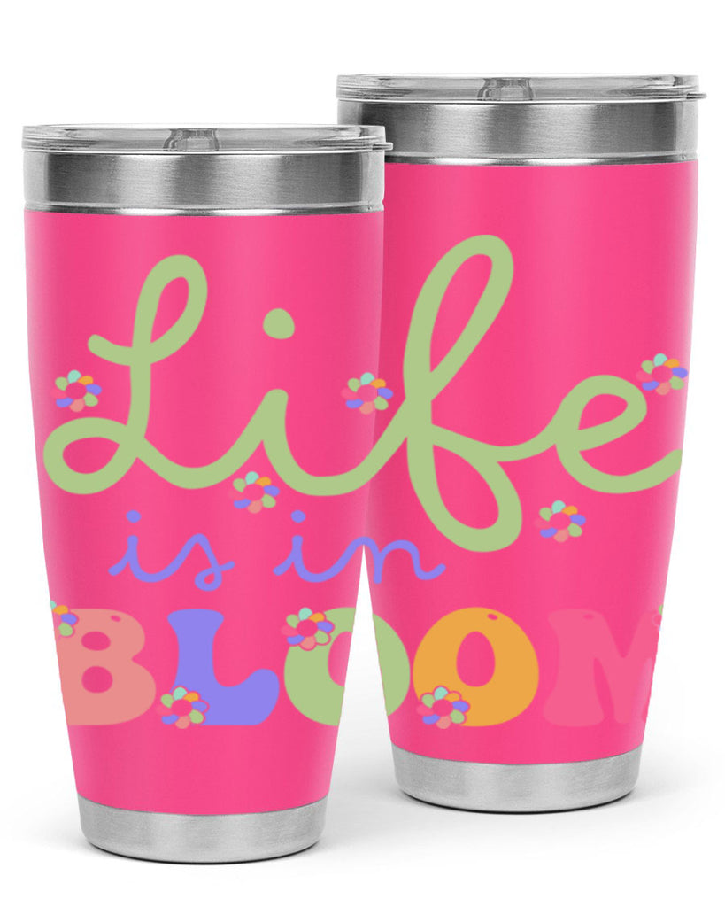 Life is in bloom 298#- spring- Tumbler