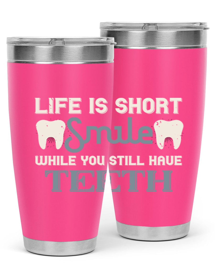 Life is short smile while you still Style 27#- dentist- tumbler