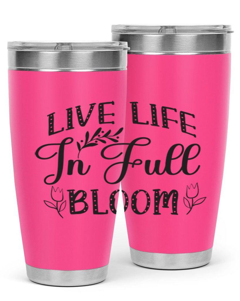 Live life in full bloom304#- spring- Tumbler
