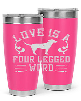 Love Is A Four Legged Word Style 163#- dog- Tumbler