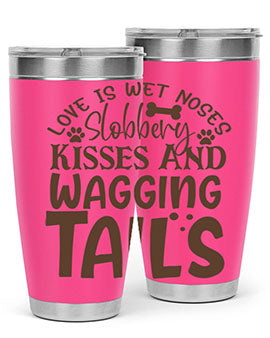 Love Is Wet Noses Slobbery Kisses And Wagging Tails Style 73#- dog- Tumbler