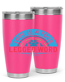 Love Is a Four Legged Word Style 165#- dog- Tumbler