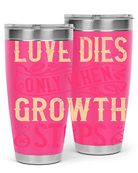 Love dies only when growth stops Style 33#- dog- Tumbler