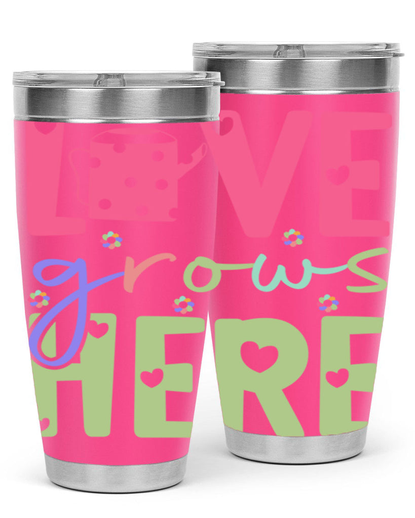 Love grows here330#- spring- Tumbler