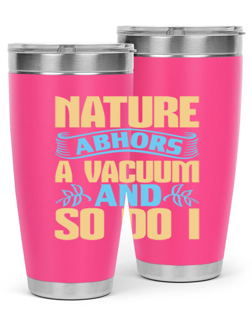 Nature abhors a vacuum and so do I Style 23#- cleaner- tumbler