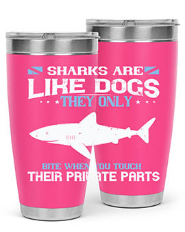 Sharks are like dogs They only bite when you touch their private parts Style 36#- shark  fish- Tumbler