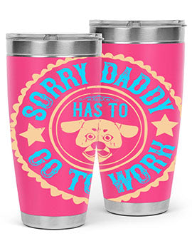 Sorry Daddy Has To Go To Work Style 24#- dog- Tumbler
