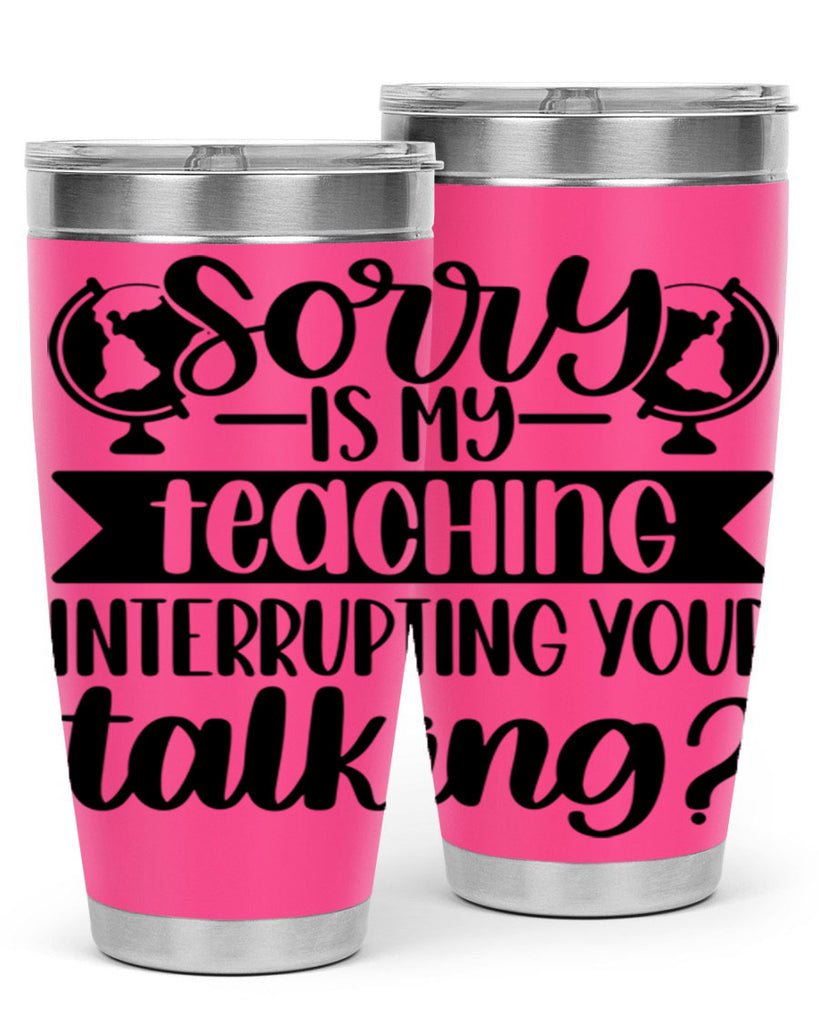 Sorry Is My Teaching Style 56#- teacher- tumbler