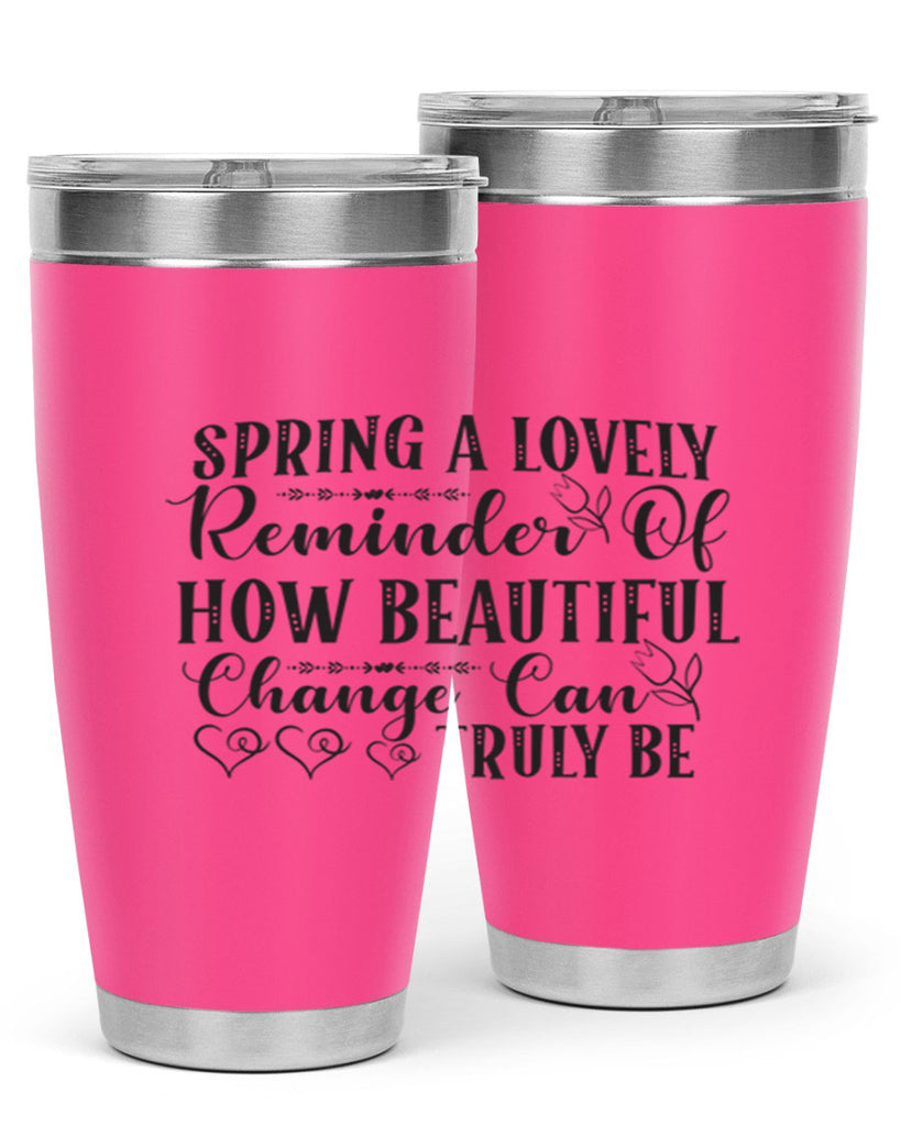 Spring a lovely reminder of how beautiful change can truly be407#- spring- Tumbler