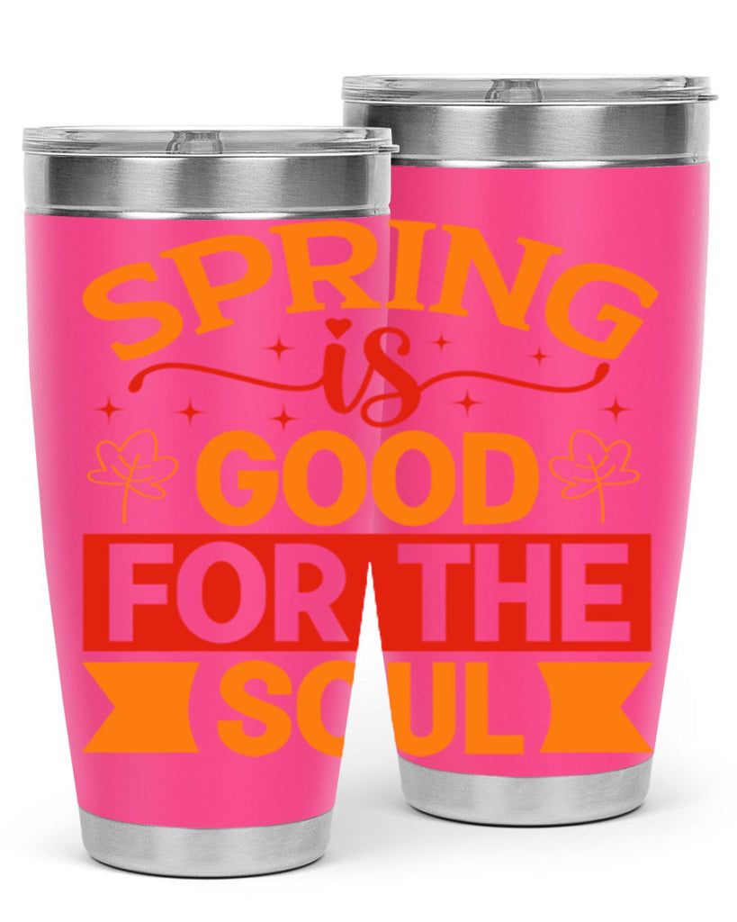 Spring is good for the soul 439#- spring- Tumbler