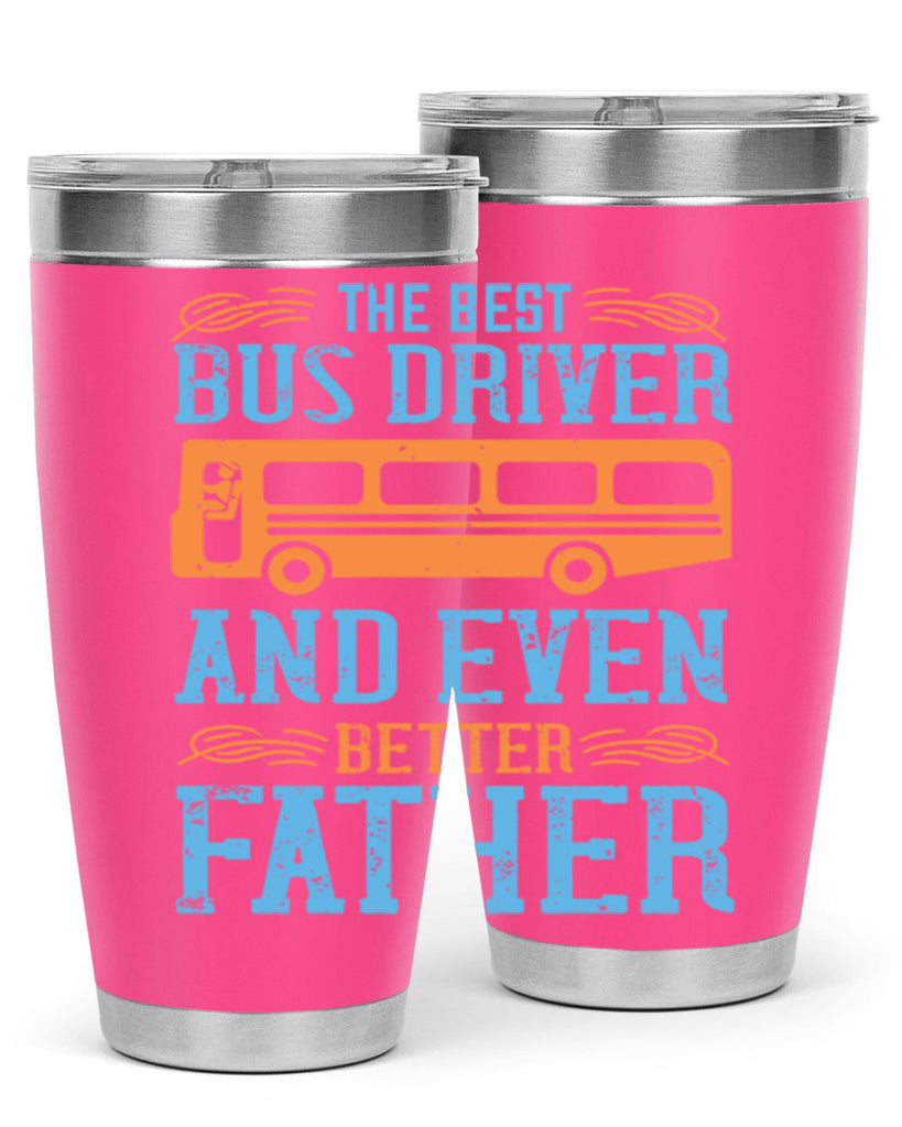 THE BEST BUS DRIVER AND EVEN BETTER FATHER Style 13#- bus driver- tumbler