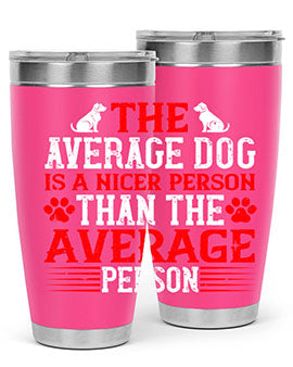 The average dog is a nicer person than the average person Style 166#- dog- Tumbler