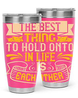 The best thing to hold onto in life is each other Style 22#- dog- Tumbler