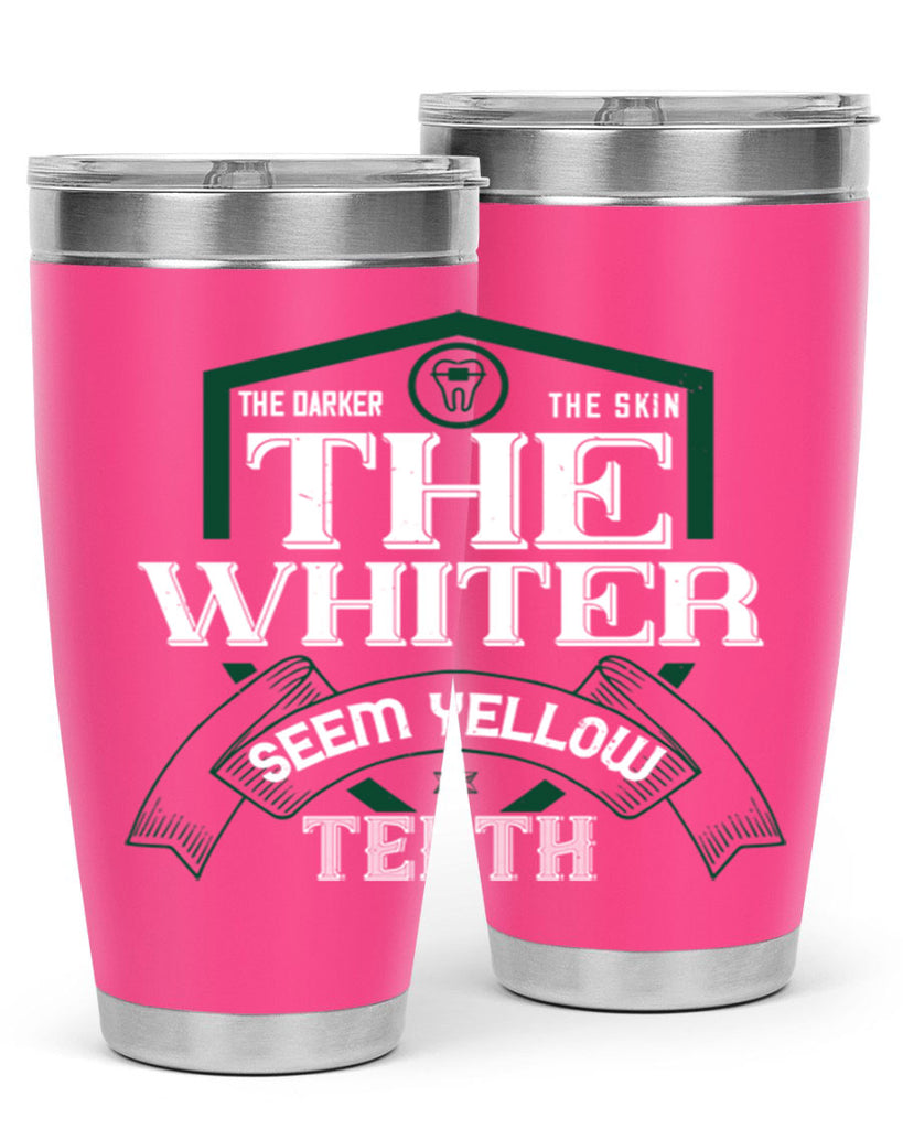 The darker the skin the whiter seem yellow teeth Style 16#- dentist- tumbler
