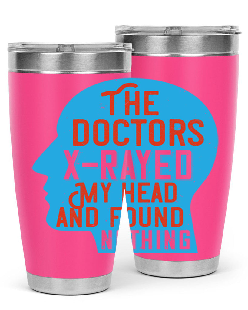 The doctors xrayed my head and found nothing Style 23#- medical- tumbler