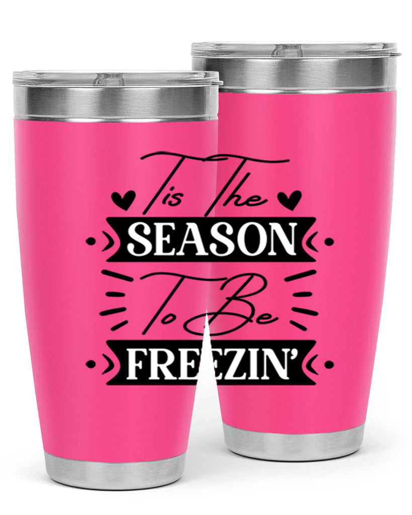 Tis The Season To Be Freezin 418#- winter- Tumbler